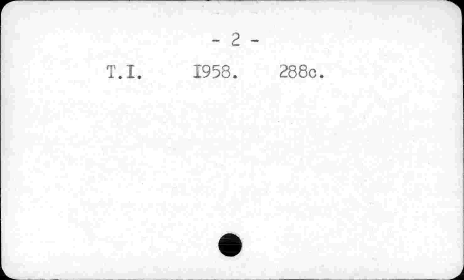 ﻿т.I.
- 2 -
1958.	288c.